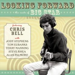 Chris Bell Looking Forward: The Roots Of Big Star